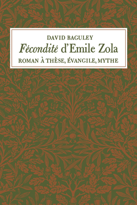 Fecondite d'Emile Zola: Roman a These, Evangile, Mythe - Baguley, David