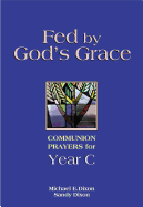Fed by God's Grace: Communion Prayers for Year C
