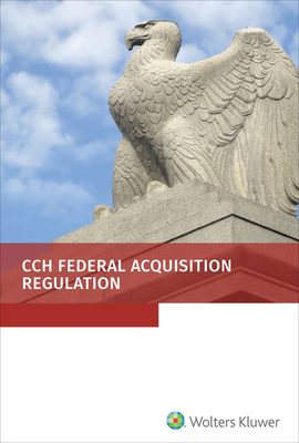 Federal Acquisition Regulation (Far) as of January 1, 2019: As of January 1, 2019 - Staff, Wolters Kluwer Editorial