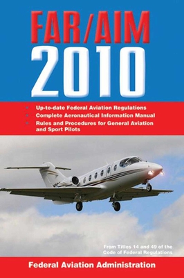 Federal Aviation Regulations / Aeronautical Information Manual 2010 (Far/Aim) - Federal Aviation Administration (FAA)