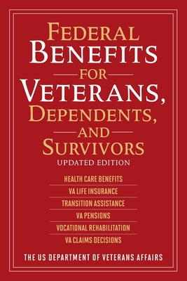 Federal Benefits for Veterans, Dependents, and Survivors: Updated Edition - The US Department of Veterans Affairs