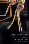 Federal Bodysnatchers and the New Guinea Virus: Tales of Parasites, People, and Politics