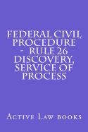 Federal Civil Procedure - Rule 26 Discovery, Service of Process