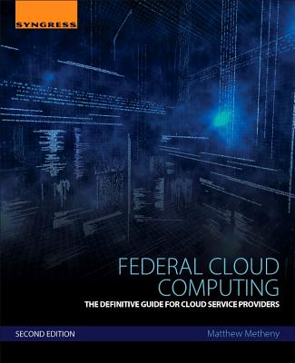 Federal Cloud Computing: The Definitive Guide for Cloud Service Providers - Metheny, Matthew