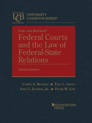 Federal Courts and the Law of Federal-State Relations - Bradley, Curtis A., and Grove, Tara Leigh, and Jr, John C. Jeffries