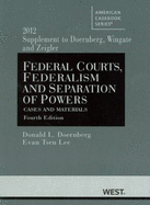 Federal Courts, Federalism and Separation of Powers, Cases and Materials, 4th, 2012 Supplement