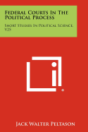 Federal Courts In The Political Process: Short Studies In Political Science, V25