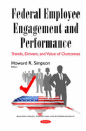Federal Employee Engagement & Performance: Trends, Drivers & Value of Outcomes