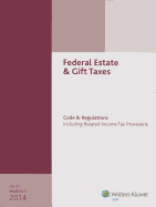 Federal Estate & Gift Taxes: Code & Regulations: Including Related Income Tax Provisions