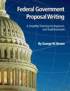 Federal Government Proposal Writing: Learn federal proposal writing from ground zero