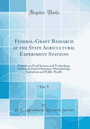 Federal-Grant Research at the State Agricultural Experiment Stations, Vol. 9: Projects on Food Science and Technology; Section A, Food Chemistry, Microbiology, Sanitation and Public Health (Classic Reprint)