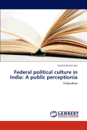 Federal Political Culture in India: A Public Perceptionia