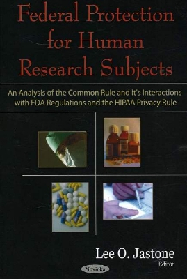 Federal Protection for Human Research Subjects - Jastone, Lee O (Editor)