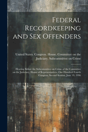 Federal Recordkeeping and sex Offenders: Hearing Before the Subcommittee on Crime of the Committee on the Judiciary, House of Representatives, One Hundred Fourth Congress, Second Session, June 19, 1996