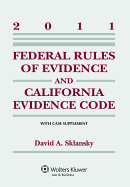 Federal Rules Evidence & California Evidence Code Supplement, 2011 Edition - Sklansky, David Alan