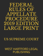 Federal Rules of Appellate Procedure 2019 Edition Large Print: West Hartford Legal Publishing