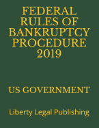 Federal Rules of Bankruptcy Procedure 2019: Liberty Legal Publishing