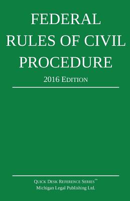 Federal Rules of Civil Procedure; 2016 Edition - Michigan Legal Publishing Ltd