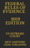 Federal Rules of Evidence 2019 Edition: West Hartford Legal Publishing
