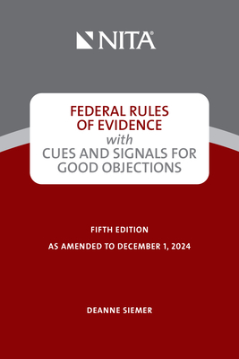 Federal Rules of Evidence with Cues and Signals for Good Objections - Siemer, Deanne C