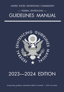 Federal Sentencing Guidelines Manual; 2023-2024 Edition: With inside-cover quick-reference sentencing table