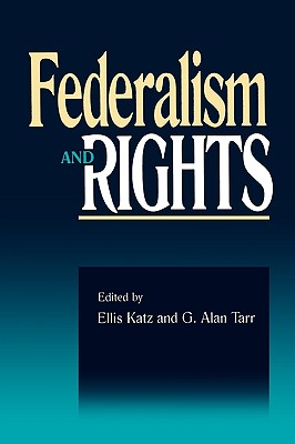 Federalism and Rights - Katz, Ellis (Editor), and Tarr, Alan G (Editor)