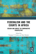 Federalism and the Courts in Africa: Design and Impact in Comparative Perspective