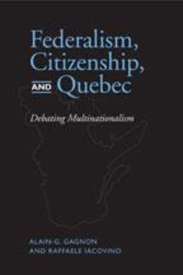 Federalism, Citizenship and Quebec - Gagnon, Alain G, and Iacovino, Raffaele