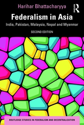 Federalism in Asia: India, Pakistan, Malaysia, Nepal and Myanmar - Bhattacharyya, Harihar