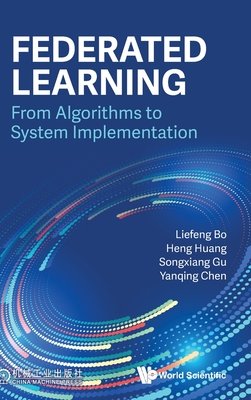 Federated Learning: From Algorithms to System Implementation - Liefeng Bo, Heng Huang Songxiang Gu