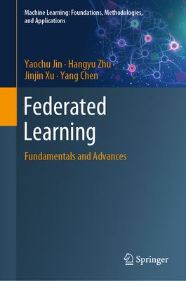 Federated Learning: Fundamentals and Advances - Jin, Yaochu, and Zhu, Hangyu, and Xu, Jinjin