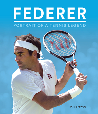 Federer: Portrait of a Tennis Legend - Spragg, Iain