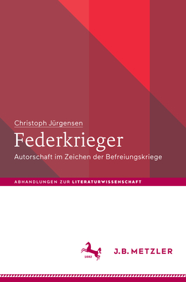 Federkrieger: Autorschaft Im Zeichen Der Befreiungskriege - J?rgensen, Christoph