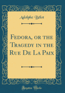 Fedora, or the Tragedy in the Rue de la Paix (Classic Reprint)