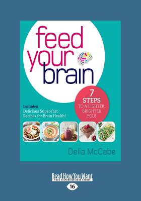 Feed Your Brain: 7 Steps to a Lighter, Brighter You! - McCabe, Delia