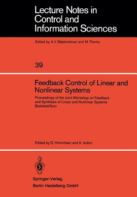 Feedback Control of Linear and Nonlinear Systems: Proceedings of the Joint Workshop on Feedback and Synthesis of Linear and Nonlinear Systems, Bielefeld /ROM - Hinrichsen, D (Editor), and Isidori, A (Editor)