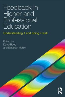 Feedback in Higher and Professional Education: Understanding it and doing it well - Boud, David (Editor), and Molloy, Elizabeth (Editor)