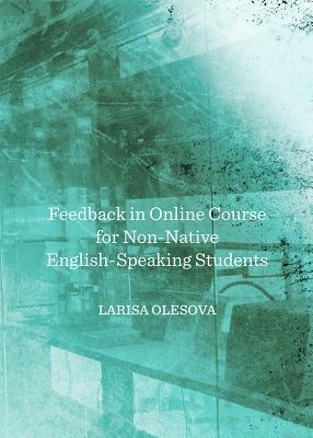 Feedback in Online Course for Non-Native English-Speaking Students - Olesova, Larisa