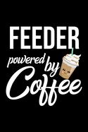 Feeder Powered by Coffee: Christmas Gift for Feeder - Funny Feeder Journal - Best 2019 Christmas Present Lined Journal - 6x9inch 120 pages