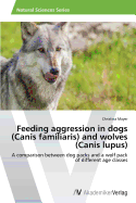 Feeding aggression in dogs (Canis familiaris) and wolves (Canis lupus) - Mayer, Christina