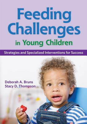 Feeding Challenges in Young Children: Strategies and Specialized Interventions for Success - Bruns, Deborah, and Thompson, Stacy, and Dinnebeil, Laurie A, Dr. (Foreword by)