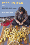 Feeding Iran: Shi`i Families and the Making of the Islamic Republic