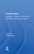 Feeding Mars: Logistics In Western Warfare From The Middle Ages To The Present