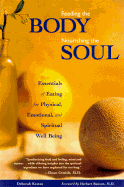 Feeding the Body, Nourishing the Soul: Essentials of Eating for Physical, Emotional, and Spiritual Well-Being - Kesten, Deborah, and Benson, Herbert, M.D., MD (Foreword by)