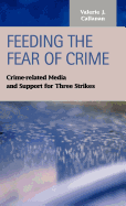 Feeding the Fear of Crime: Crime-Related Media and Support for Three Strikes