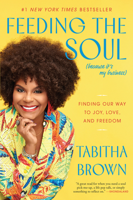 Feeding the Soul (Because It's My Business): Finding Our Way to Joy, Love, and Freedom - Brown, Tabitha