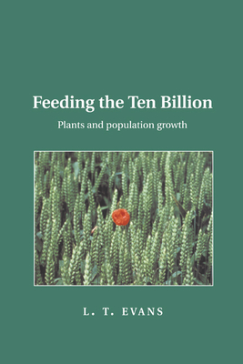Feeding the Ten Billion: Plants and Population Growth - Evans, Lloyd T