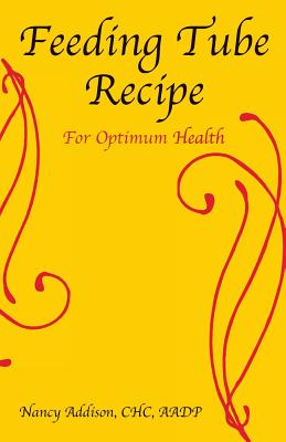 Feeding Tube Recipe for Optimum Health - Addison, Nancy