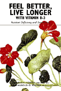 Feel Better, Live Longer with Vitamin B-3: Nutrient Deficiency and Dependency - Hoffer, Abram, Dr., and Foster, Harold D