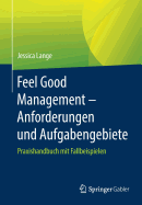 Feel Good Management - Anforderungen Und Aufgabengebiete: Praxishandbuch Mit Fallbeispielen